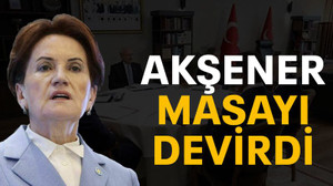Akşener masayı devirdi